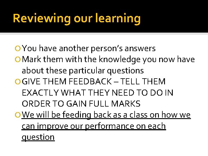 Reviewing our learning You have another person’s answers Mark them with the knowledge you