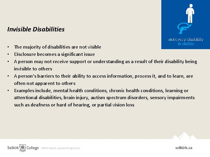 Invisible Disabilities • The majority of disabilities are not visible • Disclosure becomes a