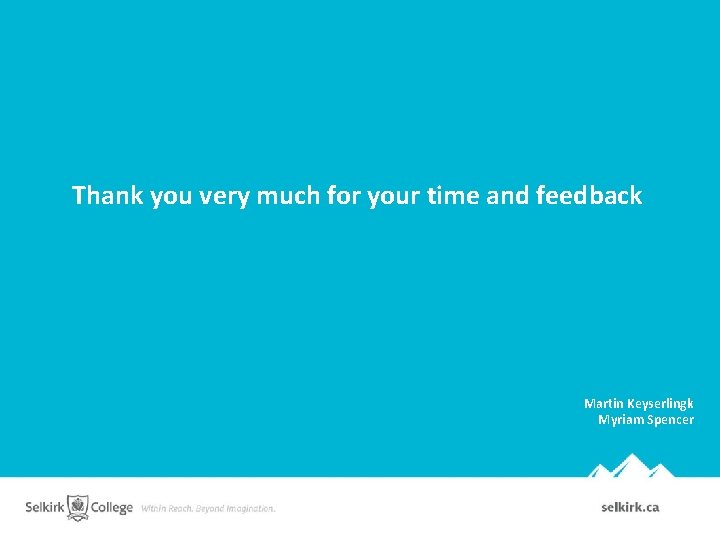 Thank you very much for your time and feedback Martin Keyserlingk Myriam Spencer 