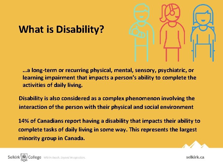 What is Disability? …a long-term or recurring physical, mental, sensory, psychiatric, or learning impairment