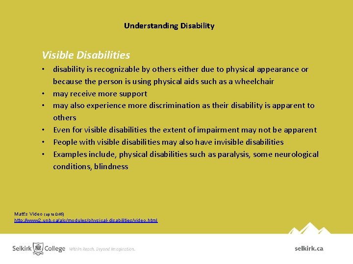Understanding Disability Visible Disabilities • disability is recognizable by others either due to physical