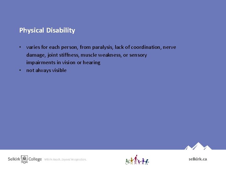 Physical Disability • varies for each person, from paralysis, lack of coordination, nerve damage,