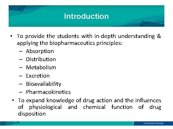 Introduction • To provide the students with in-depth understanding & applying the biopharmaceutics principles: