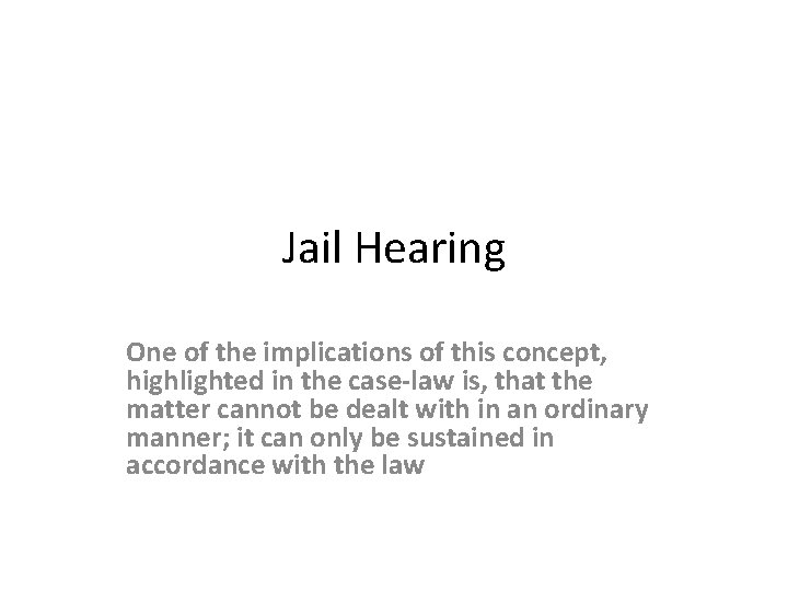 Jail Hearing One of the implications of this concept, highlighted in the case-law is,
