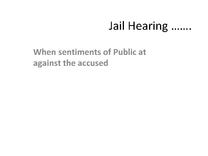 Jail Hearing ……. When sentiments of Public at against the accused 