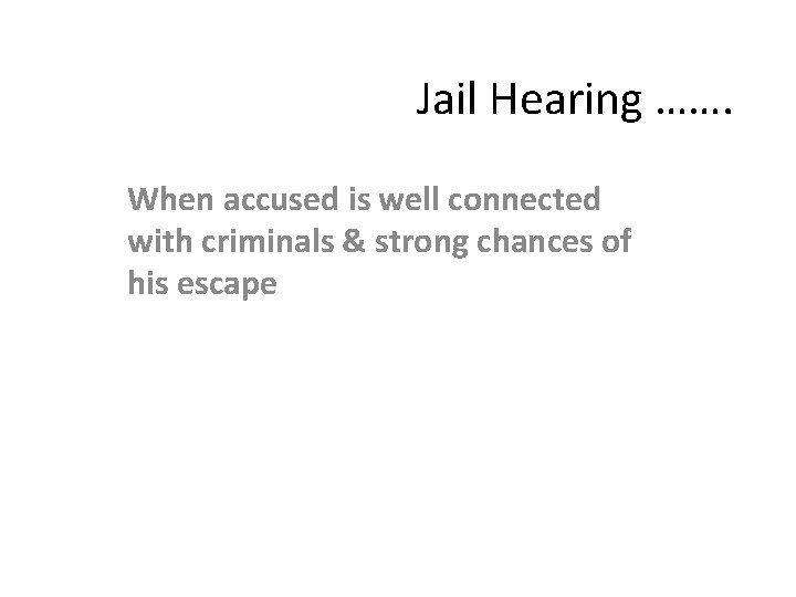 Jail Hearing ……. When accused is well connected with criminals & strong chances of