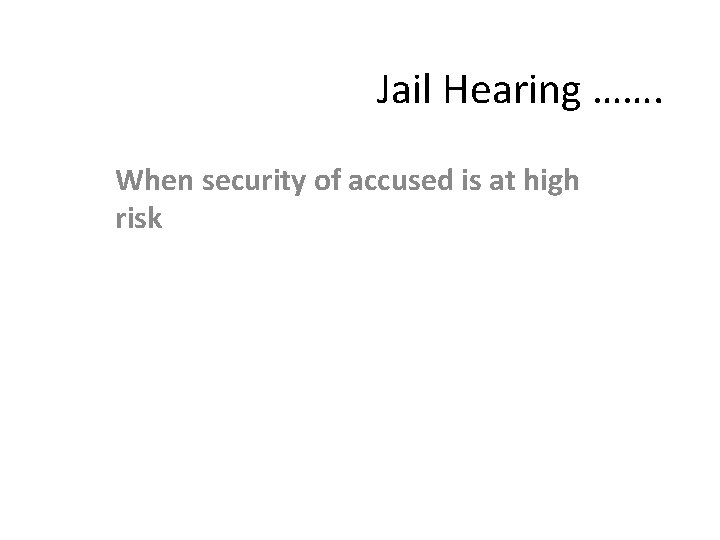 Jail Hearing ……. When security of accused is at high risk 
