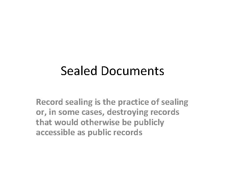 Sealed Documents Record sealing is the practice of sealing or, in some cases, destroying
