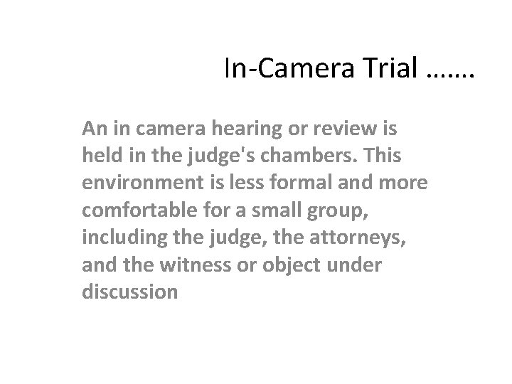 In-Camera Trial ……. An in camera hearing or review is held in the judge's