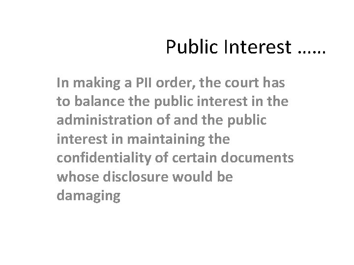 Public Interest …… In making a PII order, the court has to balance the