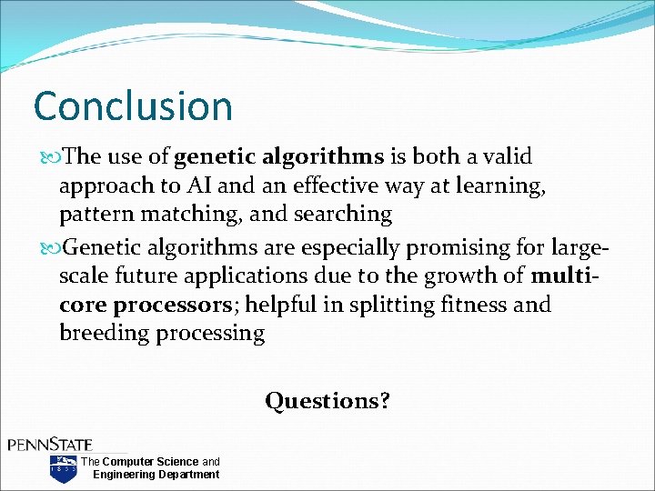 Conclusion The use of genetic algorithms is both a valid approach to AI and