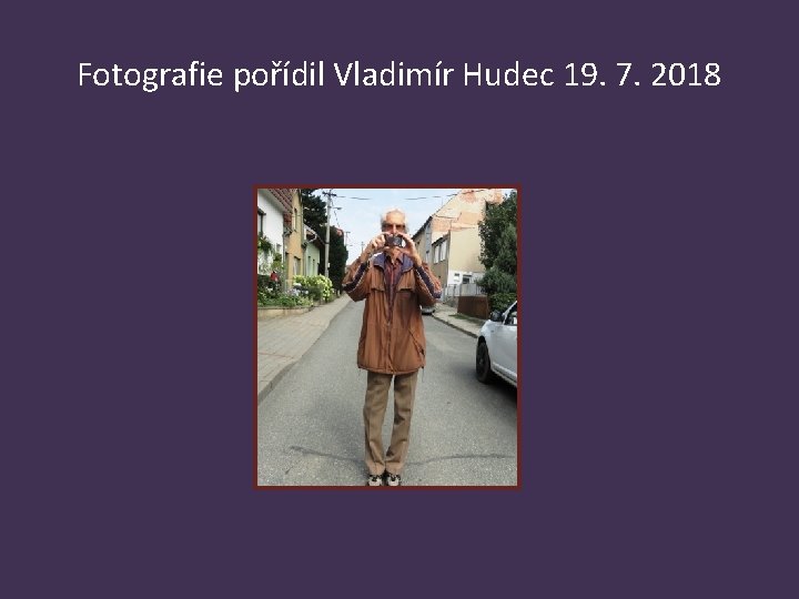 Fotografie pořídil Vladimír Hudec 19. 7. 2018 