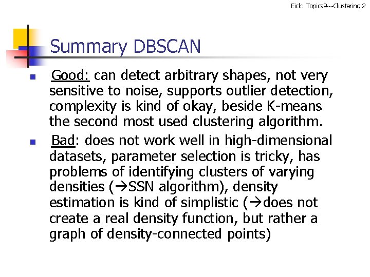 Eick: Topics 9 ---Clustering 2 Summary DBSCAN n n Good: can detect arbitrary shapes,