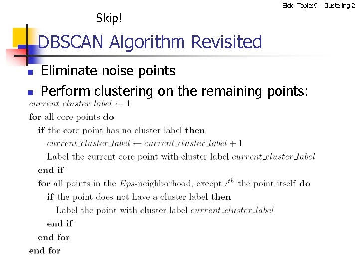 Eick: Topics 9 ---Clustering 2 Skip! DBSCAN Algorithm Revisited n n Eliminate noise points