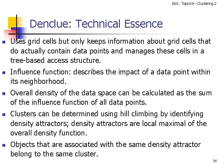 Eick: Topics 9 ---Clustering 2 Denclue: Technical Essence n n n Uses grid cells