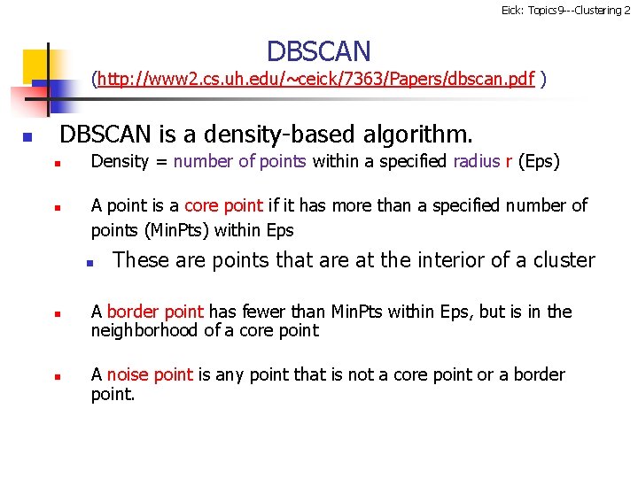 Eick: Topics 9 ---Clustering 2 DBSCAN (http: //www 2. cs. uh. edu/~ceick/7363/Papers/dbscan. pdf )