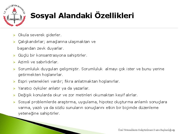 Sosyal Alandaki Özellikleri Ø Okula severek giderler. Ø Çalışkandırlar; amaçlarına ulaşmaktan ve başarıdan zevk