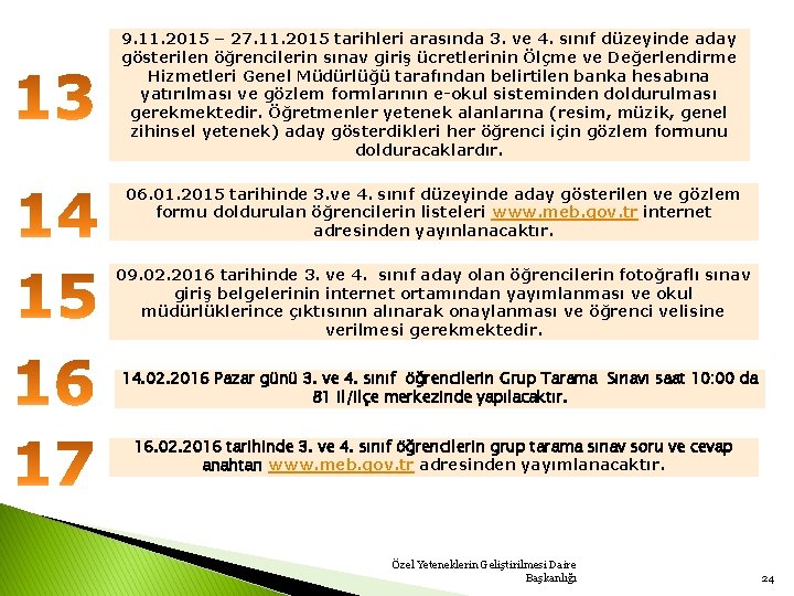 9. 11. 2015 – 27. 11. 2015 tarihleri arasında 3. ve 4. sınıf düzeyinde