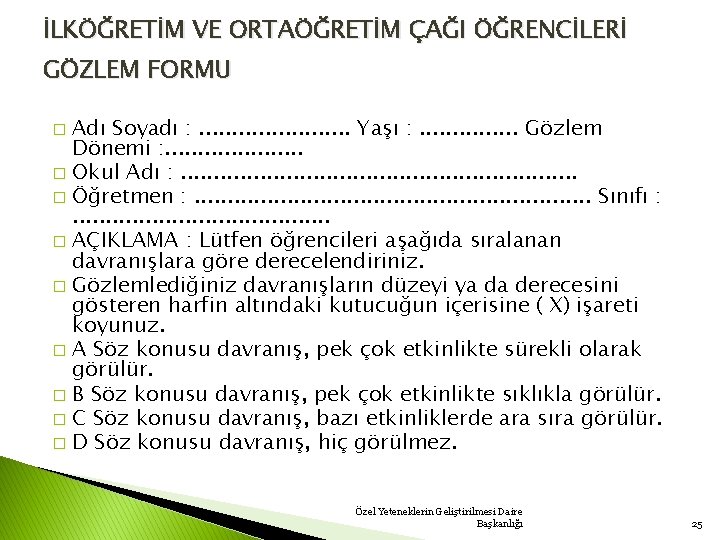 İLKÖĞRETİM VE ORTAÖĞRETİM ÇAĞI ÖĞRENCİLERİ GÖZLEM FORMU Adı Soyadı : . . . Yaşı