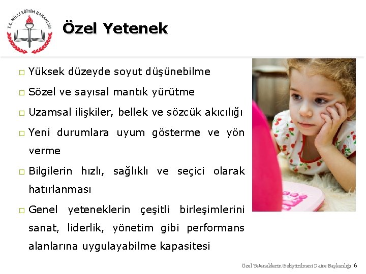 Özel Yetenek � Yüksek düzeyde soyut düşünebilme � Sözel ve sayısal mantık yürütme �