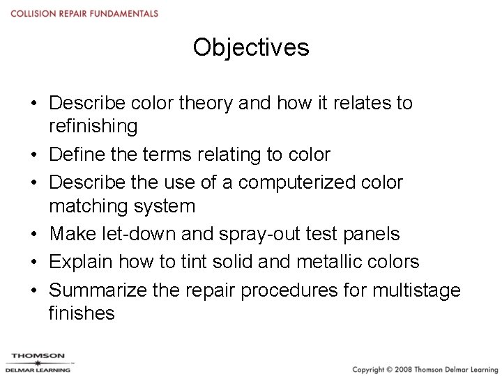 Objectives • Describe color theory and how it relates to refinishing • Define the