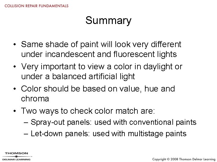 Summary • Same shade of paint will look very different under incandescent and fluorescent