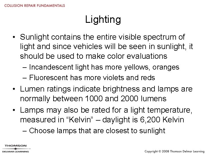 Lighting • Sunlight contains the entire visible spectrum of light and since vehicles will