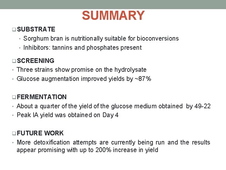 SUMMARY q. SUBSTRATE • Sorghum bran is nutritionally suitable for bioconversions • Inhibitors: tannins