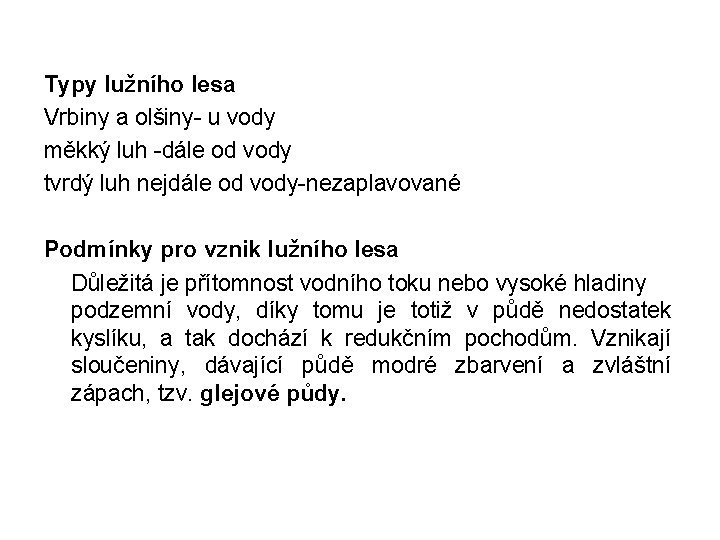 Typy lužního lesa Vrbiny a olšiny- u vody měkký luh -dále od vody tvrdý