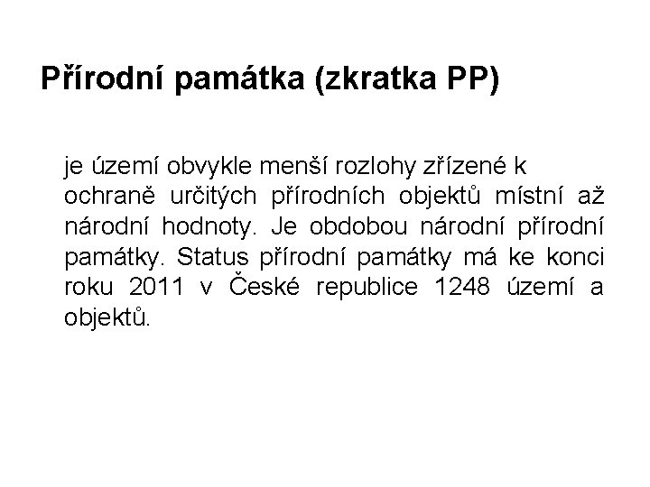 Přírodní památka (zkratka PP) je území obvykle menší rozlohy zřízené k ochraně určitých přírodních