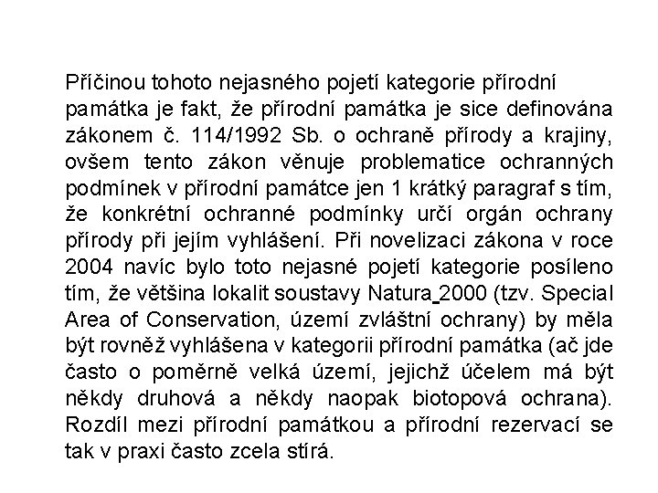 Příčinou tohoto nejasného pojetí kategorie přírodní památka je fakt, že přírodní památka je sice