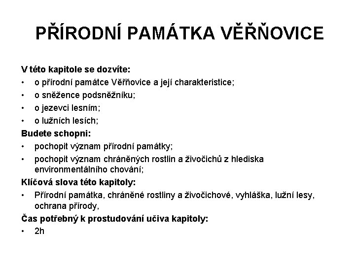  PŘÍRODNÍ PAMÁTKA VĚŘŇOVICE V této kapitole se dozvíte: • o přírodní památce Věřňovice