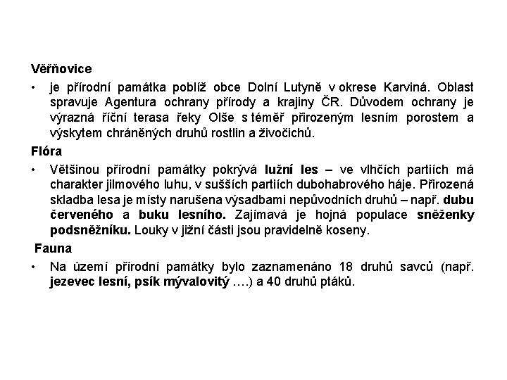 Věřňovice • je přírodní památka poblíž obce Dolní Lutyně v okrese Karviná. Oblast spravuje