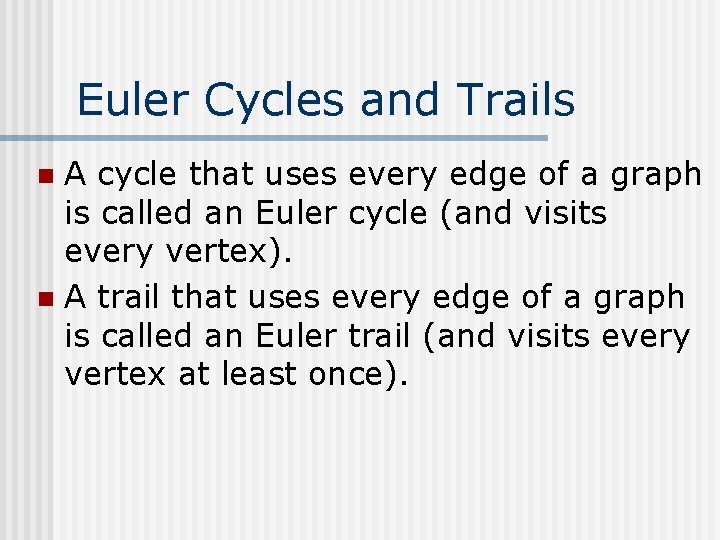 Euler Cycles and Trails A cycle that uses every edge of a graph is