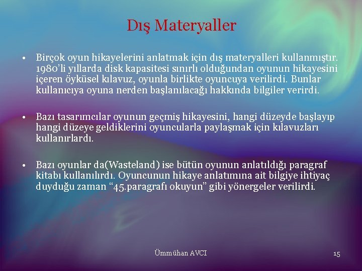 Dış Materyaller • Birçok oyun hikayelerini anlatmak için dış materyalleri kullanmıştır. 1980’li yıllarda disk