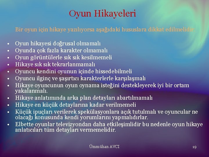 Oyun Hikayeleri Bir oyun için hikaye yazılıyorsa aşağıdaki hususlara dikkat edilmelidir: • • •