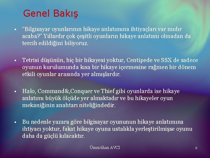 Genel Bakış • “Bilgisayar oyunlarının hikaye anlatımına ihtiyaçları var mıdır acaba? ” Yıllardır çok