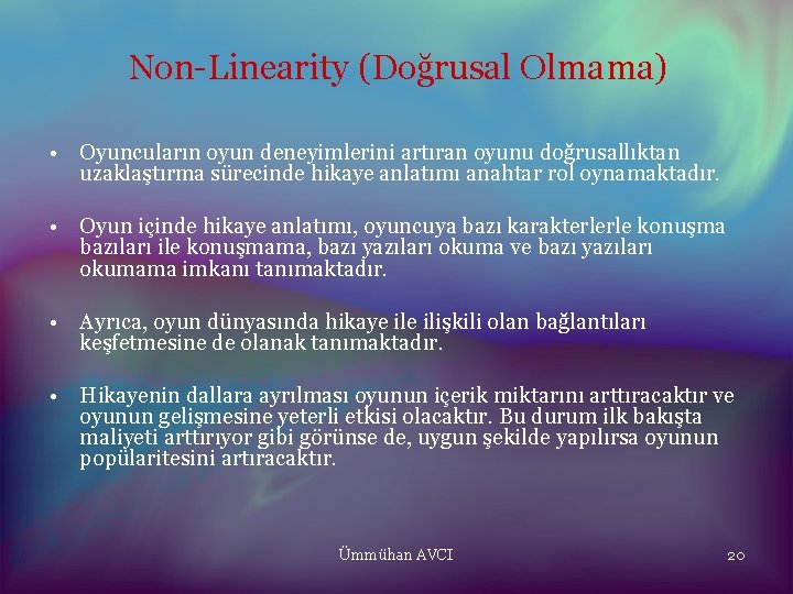 Non-Linearity (Doğrusal Olmama) • Oyuncuların oyun deneyimlerini artıran oyunu doğrusallıktan uzaklaştırma sürecinde hikaye anlatımı