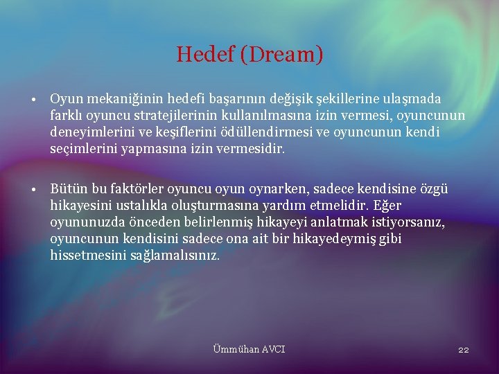 Hedef (Dream) • Oyun mekaniğinin hedefi başarının değişik şekillerine ulaşmada farklı oyuncu stratejilerinin kullanılmasına