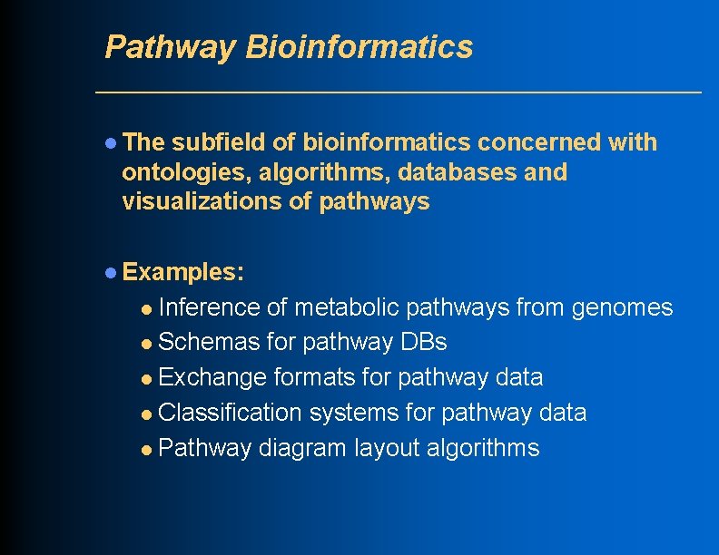 Pathway Bioinformatics l The subfield of bioinformatics concerned with ontologies, algorithms, databases and visualizations