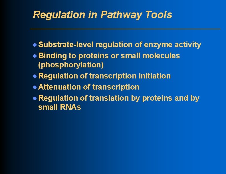 Regulation in Pathway Tools l Substrate-level regulation of enzyme activity l Binding to proteins