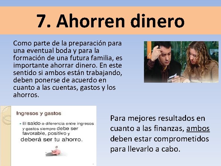 7. Ahorren dinero Como parte de la preparación para una eventual boda y para