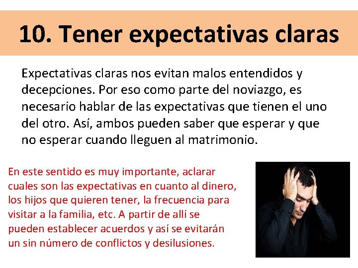 10. Tener expectativas claras Expectativas claras nos evitan malos entendidos y decepciones. Por eso