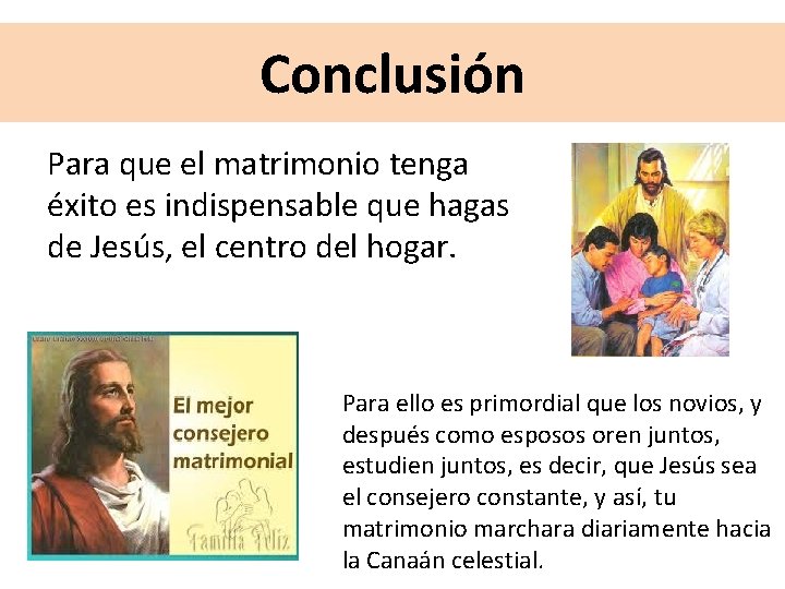 Conclusión Para que el matrimonio tenga éxito es indispensable que hagas de Jesús, el