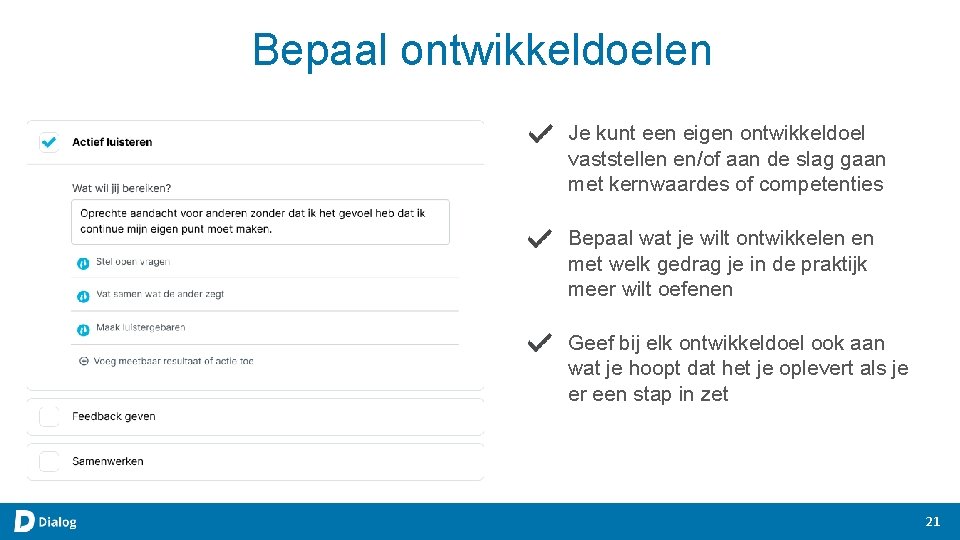 Bepaal ontwikkeldoelen Je kunt een eigen ontwikkeldoel vaststellen en/of aan de slag gaan met