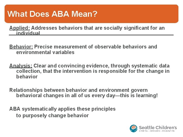 What Does ABA Mean? Applied: Addresses behaviors that are socially significant for an individual
