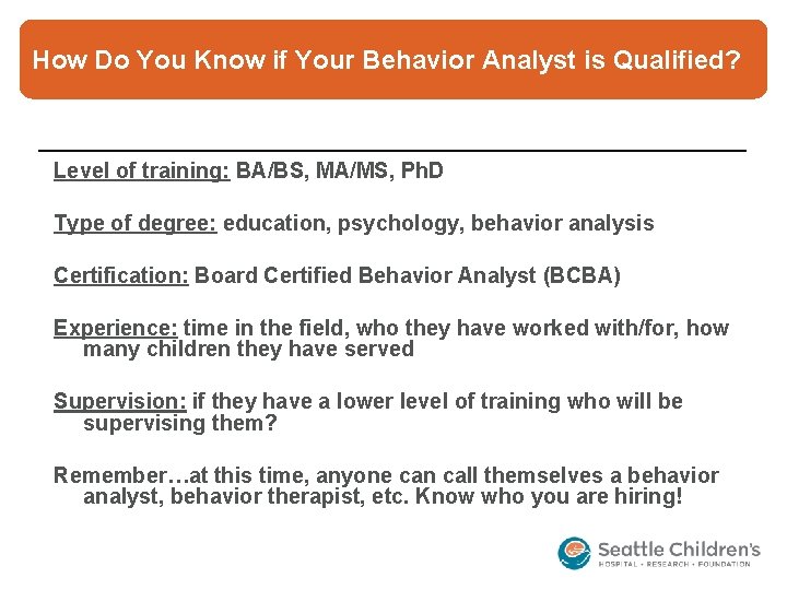 How Do You Know if Your Behavior Analyst is Qualified? Level of training: BA/BS,