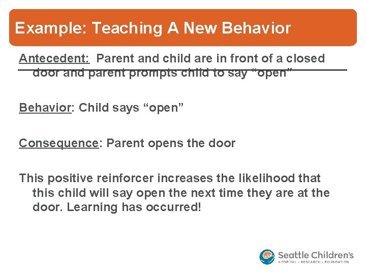 Example: Teaching A New Behavior Antecedent: Parent and child are in front of a