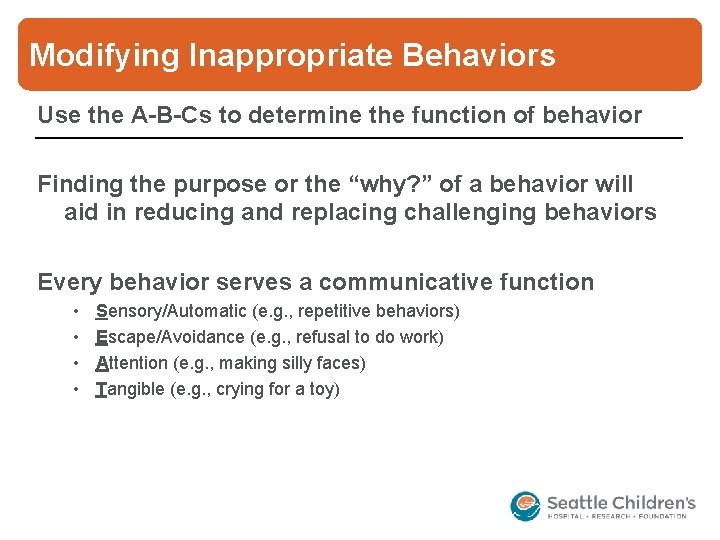 Modifying Inappropriate Behaviors Use the A-B-Cs to determine the function of behavior Finding the
