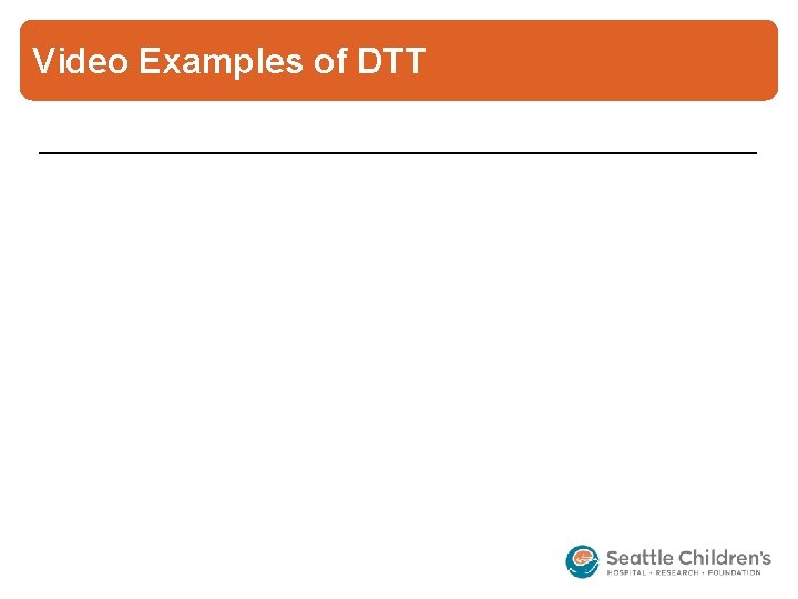 Video Examples of DTT 